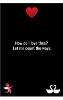 How do I love thee? Let me count the ways.
