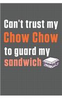 Can't trust my Chow Chow to guard my sandwich: For Chow Chow Dog Breed Fans
