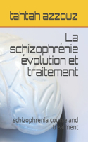La schizophrénie évolution et traitement