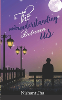 misunderstanding between us: That created a story