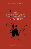 The Borrowed Destiny: (1 Thicker Than Water)