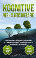 Kognitive Verhaltenstherapie: Depressionen & Ängste überwinden + Zwangsstörungen bewältigen durch kognitive Psychologie. Bonus: 5-Wochen-Plan & 30 Praxis-Übungen für tägliches ko