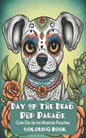 Day of the Dead Pup Parade: Cute Dia de los Muertos Pooches Coloring Book(Day of the Dead Cuties)