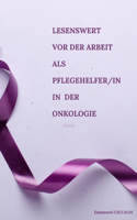 Lesenswert vor der Arbeit als Pflegehelfer/in in der Onkologie