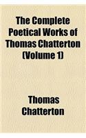 The Complete Poetical Works of Thomas Chatterton (Volume 1); Acknowledged Poems