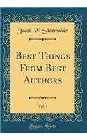 Best Things from Best Authors, Vol. 3 (Classic Reprint)