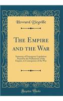 The Empire and the War: Summary of Emergency Legislation Passed by the Parliaments of the Empire, in Consequence of the War (Classic Reprint)