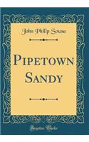 Pipetown Sandy (Classic Reprint)