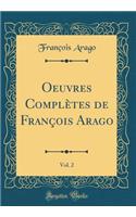 Oeuvres Complètes de François Arago, Vol. 2 (Classic Reprint)