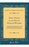 Data Needs in an Era of Health Reform: Proceedings, 25th Public Health Conference on Records and Statistics and the National Committee on Vital and Health Statistics, 45th Anniversary Symposium, July 17-19, 1995, Mayflower Hotel, Washington D. C