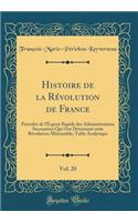 Histoire de la Rï¿½volution de France, Vol. 20: Prï¿½cï¿½dï¿½e de l'Exposï¿½ Rapide Des Administrations Successives Qui Ont Dï¿½terminï¿½ Cette Rï¿½volution Mï¿½morable; Table Analytique (Classic Reprint)