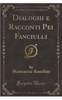 Dialoghi E Racconti Pei Fanciulli (Classic Reprint)