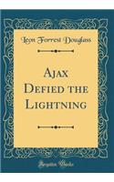 Ajax Defied the Lightning (Classic Reprint)