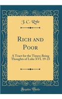 Rich and Poor: A Tract for the Times; Being Thoughts of Luke XVI. 19-23 (Classic Reprint)
