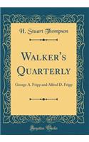 Walker's Quarterly: George A. Fripp and Alfred D. Fripp (Classic Reprint): George A. Fripp and Alfred D. Fripp (Classic Reprint)