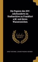 Papiere des XIV. Jahrhunderts im Stadtarchive zu Frankfurt a.M. und deren Wasserzeichen