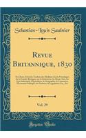 Revue Britannique, 1830, Vol. 29: Ou Choix d'Articles Traduits des Meilleurs Écrits Périodiques de la Grande-Bretagne, sur la Littérature, les Beaux-Arts, les Arts Industriels, lAgriculture, la Géographie, le Commerce, l'Économie Politique, les Fin