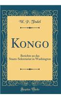 Kongo: Berichte an das Staats-Sekretariat in Washington (Classic Reprint)