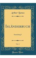 IslÃ¤nderbuch, Vol. 1: Sammlung I (Classic Reprint)