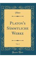 Platon's Sämmtliche Werke, Vol. 2 (Classic Reprint)