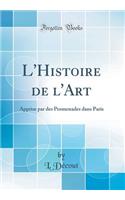 L'Histoire de l'Art: Apprise Par Des Promenades Dans Paris (Classic Reprint)