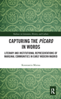 Capturing the Pícaro in Words: Literary and Institutional Representations of Marginal Communities in Early Modern Madrid