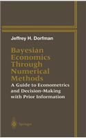 Bayesian Economics Through Numerical Methods: A Guide to Econometrics and Decision-Making with Prior Information