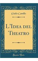 L'Idea del Theatro (Classic Reprint)