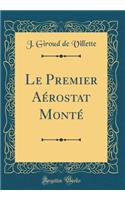 Le Premier Aérostat Monté (Classic Reprint)