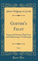 Goethe's Faust, Vol. 2: Erster Und Zweiter Theil; Text Und Erlï¿½uterung in Vorlesungen (Classic Reprint)