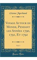 Voyage Autour Du Monde, Pendant Les Années 1790, 1791, Et 1792, Vol. 3 (Classic Reprint)