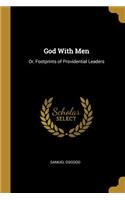 God With Men: Or, Footprints of Providential Leaders