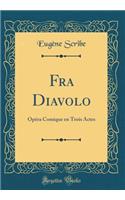 Fra Diavolo: Opï¿½ra Comique En Trois Actes (Classic Reprint)