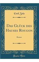 Das Glück des Hauses Rougon: Roman (Classic Reprint)