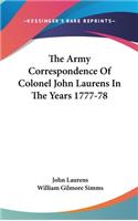 Army Correspondence Of Colonel John Laurens In The Years 1777-78