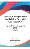 Speeches, Correspondence And Political Papers Of Carl Schurz V3: March 4, 1874 To June 28, 1880 (1913)