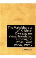 Mahabharata of Krishna-Dwaipayana Vyasa Translated Into English Prose, Vana Parva, Part 2: (English)