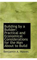 Building by a Builder: Practical and Economical Considerations for the Man about to Build