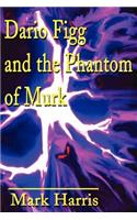 Dario Figg and the Phantom of Murk