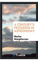 Century's Progress in Astronomy