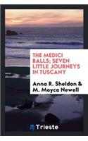 The Medici Balls; Seven Little Journeys in Tuscany