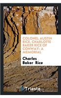 Colonel Austin Rice, Charlotte Baker Rice of Conway: A Memorial