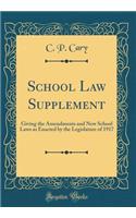 School Law Supplement: Giving the Amendments and New School Laws as Enacted by the Legislature of 1917 (Classic Reprint)