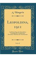 Leopoldina, 1911, Vol. 47: Amtliches Organ der Kaiserlichen Leopoldinisch-Carolinischen Deutschen Akademie der Naturforscher (Classic Reprint)