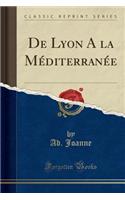 de Lyon a la Méditerranée (Classic Reprint)