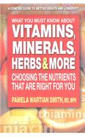 What You Must Know about Vitamins, Minerals, Herbs & More: Choosing the Nutrients That Are Right for You