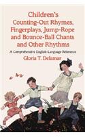 Children's Counting-Out Rhymes, Fingerplays, Jump-Rope and Bounce-Ball Chants and Other Rhythms