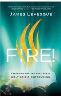 Fire! – Preparing for the Next Great Holy Spirit Outpouring