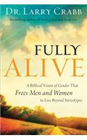 Fully Alive – A Biblical Vision of Gender That Frees Men and Women to Live Beyond Stereotypes