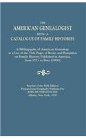 American Genealogist, Being a Catalogue of Family Histories. a Bibliography of American Genealogy or a List of the Title Pages of Books and Pamphlets